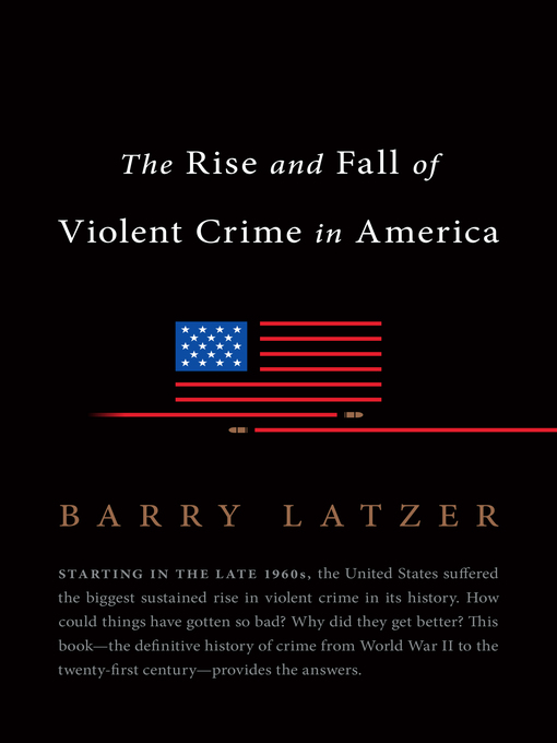 Title details for The Rise and Fall of Violent Crime in America by Barry Latzer - Available
